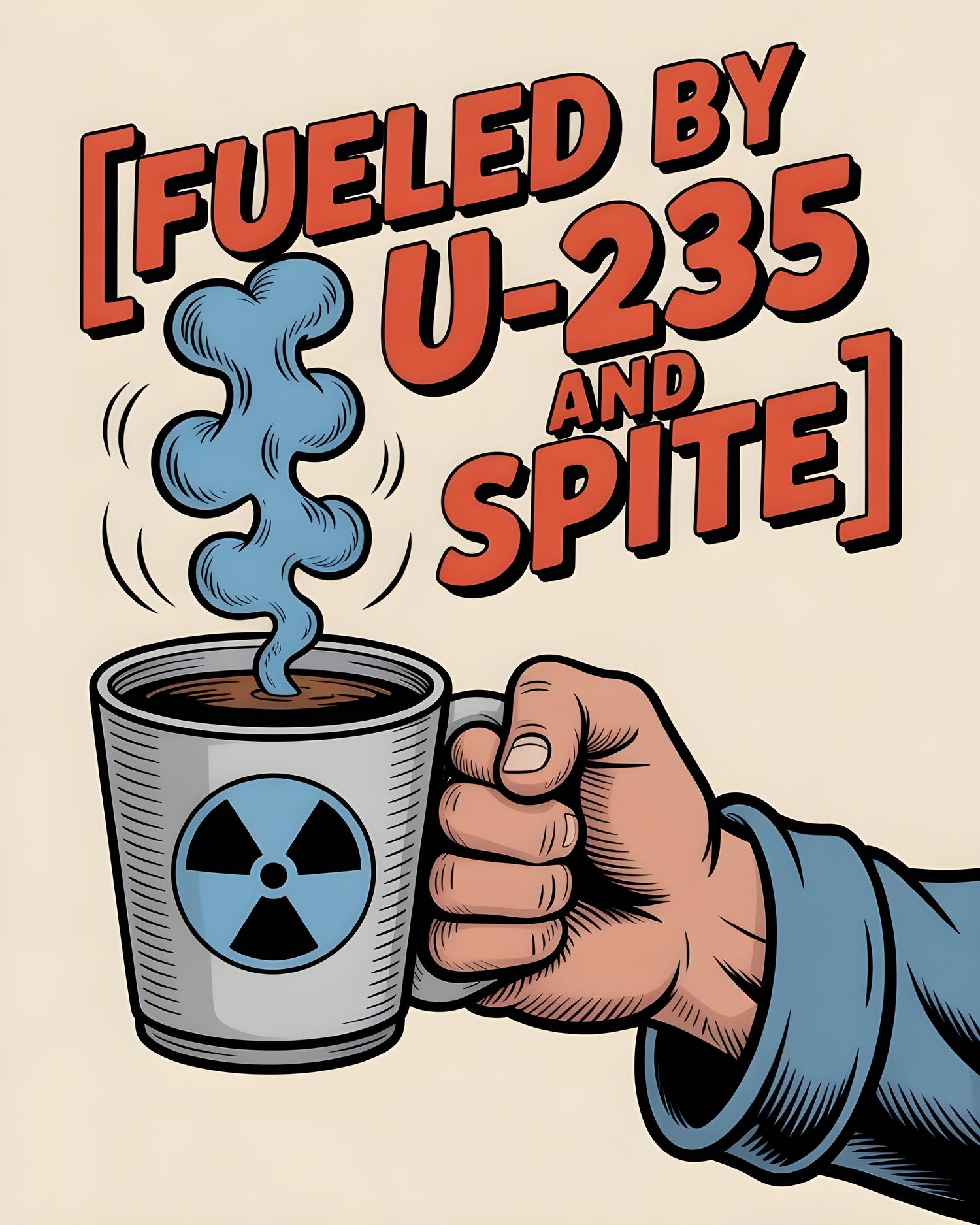 Fueled by U-235 and Spite